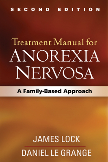 Treatment Manual for Anorexia Nervosa, Second Edition - James Lock - Daniel Le Grange - Gerald Russell - B. Timothy Walsh - James E. Mitchell