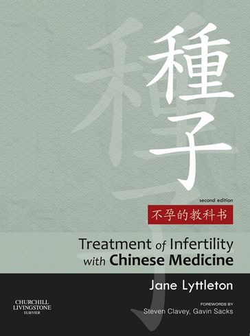 Treatment of Infertility with Chinese Medicine E-Book - Jane Lyttleton - BSc (Hons) (NZ) MPhil (UK) Dip TCM (Aus) Cert Acup (China) Cert Herbal Med (China)