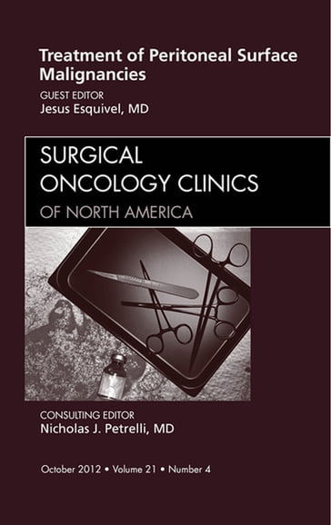 Treatment of Peritoneal Surface Malignancies, An Issue of Surgical Oncology Clinics - Jesus Esquivel - MD - FACS