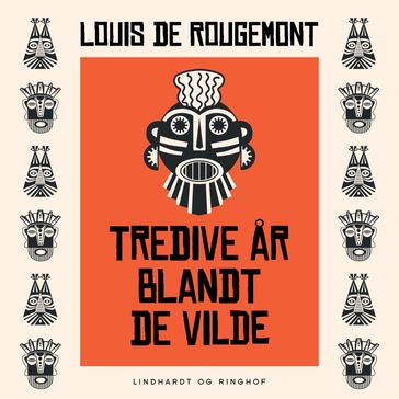 Tredive ar blandt de vilde - Louis De Rougemont