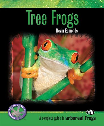 Tree Frogs (Complete Herp Care) - Devin Edmonds