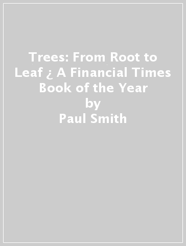 Trees: From Root to Leaf ¿ A Financial Times Book of the Year - Paul Smith