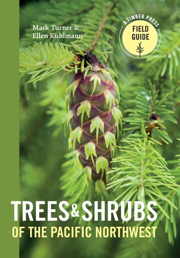 Trees and Shrubs of the Pacific Northwest - Ellen Kuhlmann - Mark Turner