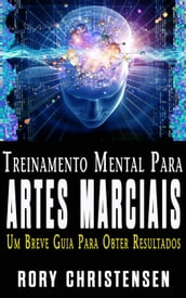 Treinamento Mental Para Artes Marciais: Um Breve Guia Para Obter Resultados