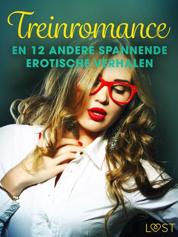 Treinromance en 12 andere spannende erotische verhalen - Camille Bech - B. J. Hermansson - Lisa Vild - Katja Slonawski - Malin Edholm - Andrea Hansen - Elena Lund