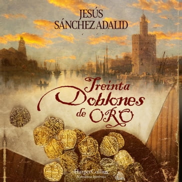 Treinta doblones de oro. Novela galardonada con el III Premio Literario Troa "Libros con valores". - Jesús Sánchez Adalid