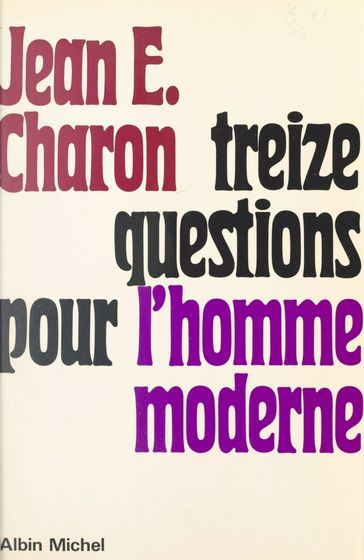 Treize questions pour l'homme moderne - Jean-Émile Charon