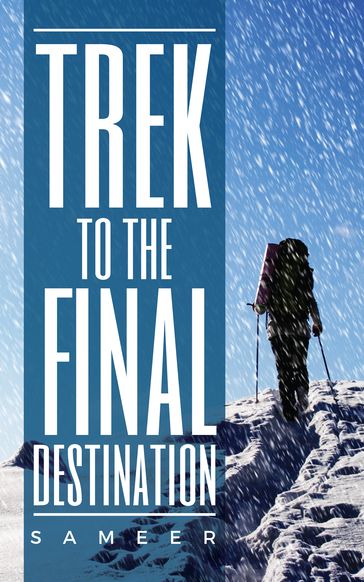 Trek to the Final Destination - Sameer