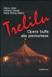 Trelilu. Opera buffa alla piemontese. Con CD Audio