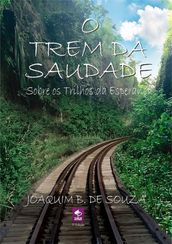 O Trem Da Saudade Sobre Os Trilhos Da Esperança