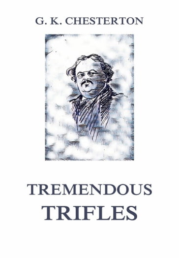 Tremendous Trifles - Gilbert Keith Chesterton