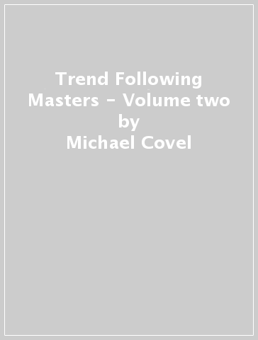 Trend Following Masters - Volume two - Michael Covel