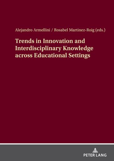 Trends in Innovation and Interdisciplinary Knowledge across Educational Settings - Ale Armellini - Rosabel Martinez-Roig