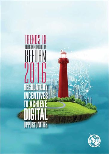 Trends in Telecommunication Reform 2016 - International Telecommunication Union