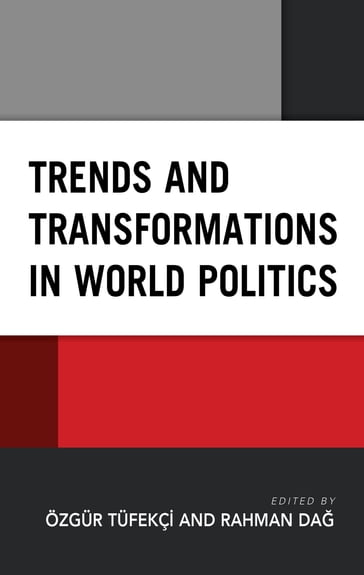 Trends and Transformations in World Politics - Andrew KP Leung - Ekrem Ok - Richard Sakwa - Sónia Sénica - Luis Tomé - Özgur Tufekçi - Rahman Dag