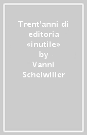 Trent anni di editoria «inutile»