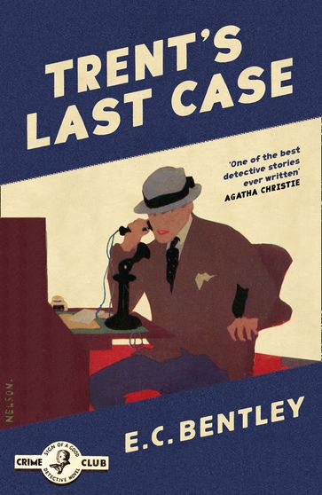 Trent's Last Case (Detective Club Crime Classics) - E. C. Bentley - Dorothy L. Sayers