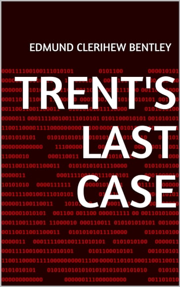 Trent's Last Case - Edmund Clerihew Bentley