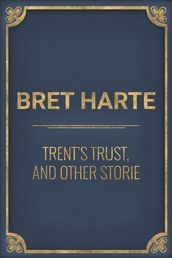 Trent s Trust, and Other Storie