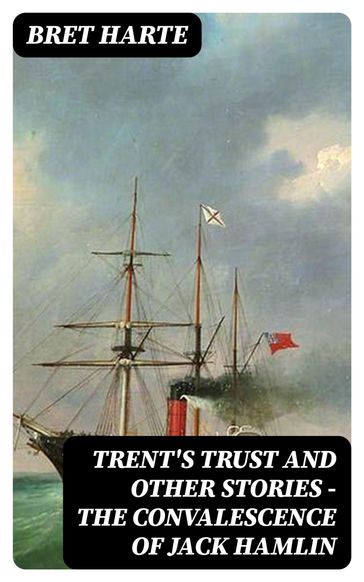 Trent's Trust and Other Stories  The Convalescence of Jack Hamlin - Bret Harte