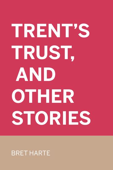Trent's Trust, and Other Stories - Bret Harte
