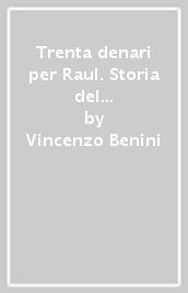 Trenta denari per Raul. Storia del gruppo Ferruzzi