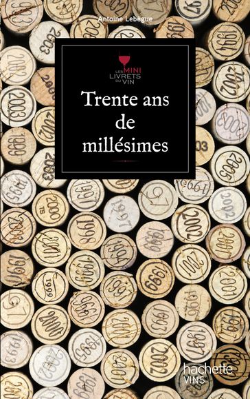 Trente ans de millésime - Antoine Lebègue