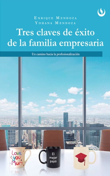 Tres claves de éxito de la familia empresaria - Enrique Mendoza - Yohana Mendoza