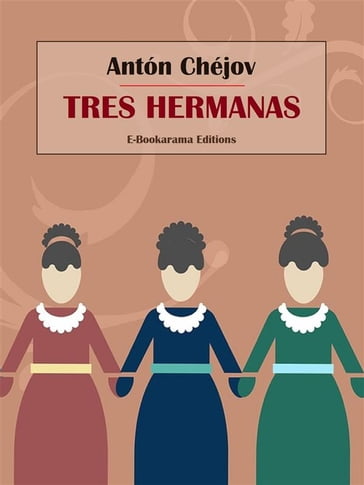 Tres hermanas - Antón Chéjov