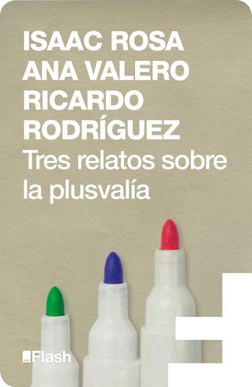 Tres relatos sobre la plusvalía (Flash Relatos) - Rosa Isaac - Ana Valero - Ricardo Rodríguez