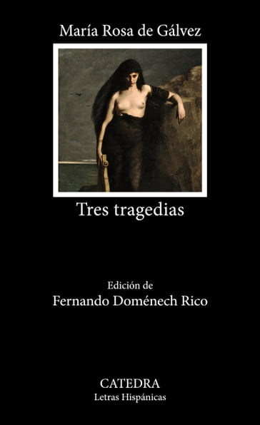 Tres tragedias - María Rosa de Gálvez - Fernando Doménech Rico