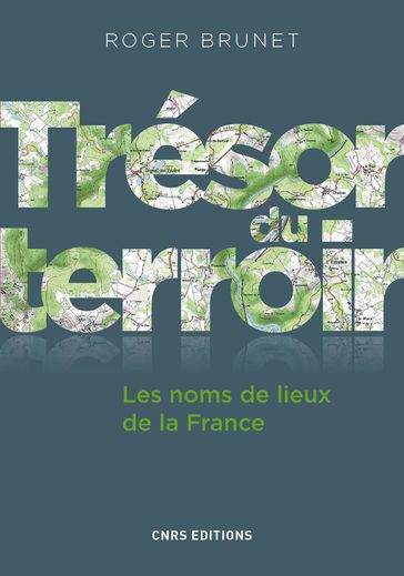 Trésor du terroir. Les noms de lieux de la France - Roger Brunet