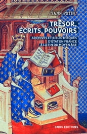 Trésor, écrits, pouvoirs. Archives et bibliothèques d Etat en France à la fin du Moyen Age