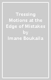 Tressing Motions at the Edge of Mistakes