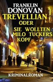 Trevellian oder Sie wollten Milo Tuckers Kopf: Kriminalroman