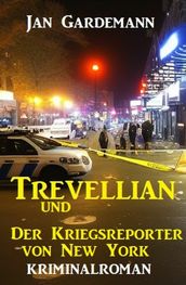 ?Trevellian und der Kriegsreporter von New York: Kriminalroman