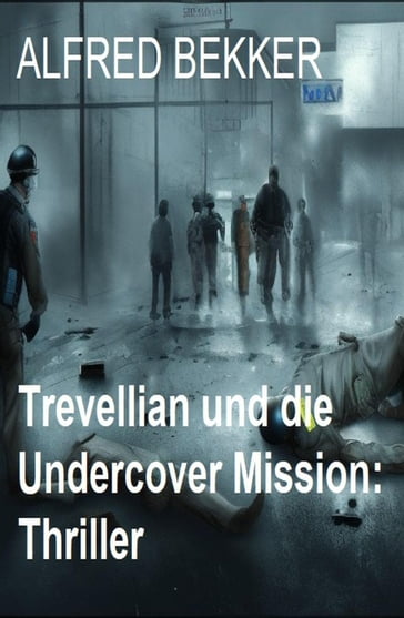 Trevellian und die Undercover Mission: Thriller - Alfred Bekker