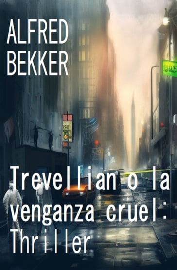 Trevellian o la venganza cruel: Thriller - Alfred Bekker