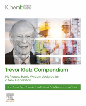 Trevor Kletz Compendium - Andy Brazier - David Edwards - Ivan Vince - Craig Skinner - Fiona MacLeod