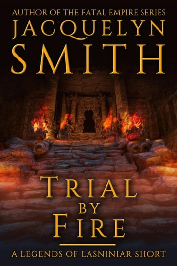 Trial by Fire: A Legends of Lasniniar Short - Jacquelyn Smith