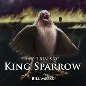 Trials of King Sparrow, The