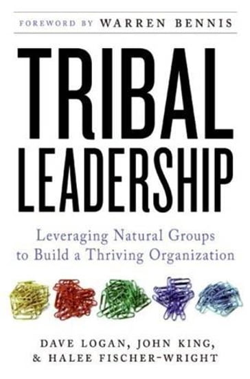 Tribal Leadership - Dave Logan - John King - Halee Fischer-Wright