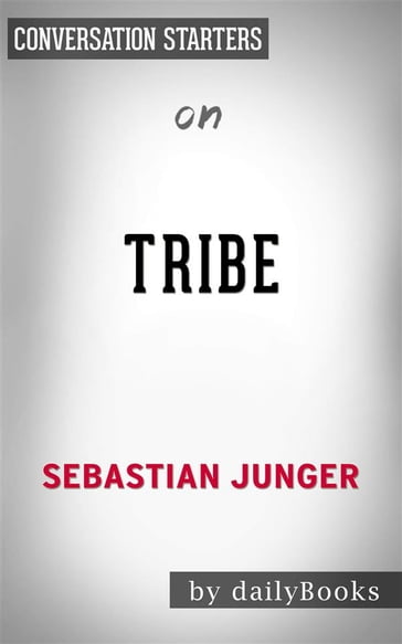 Tribe: On Homecoming and Belongingby Sebastian Junger   Conversation Starters - dailyBooks