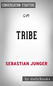 Tribe: On Homecoming and Belongingby Sebastian Junger Conversation Starters