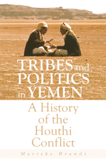 Tribes and Politics in Yemen - Marieke Brandt