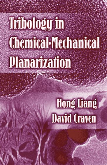 Tribology In Chemical-Mechanical Planarization - Hong Liang - David Craven