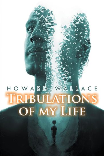 Tribulations of my Life - Howard Wallace