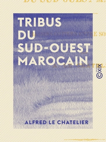 Tribus du sud-ouest marocain - Alfred le Chatelier