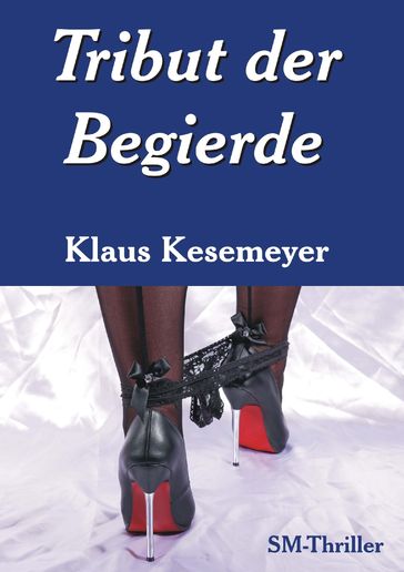 Tribut der Begierde - Klaus Kesemeyer