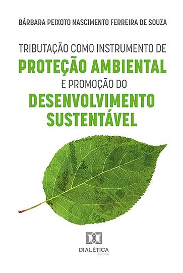 Tributação como Instrumento de Proteção Ambiental e Promoção do Desenvolvimento Sustentável - Bárbara Peixoto Nascimento Ferreira de Souza